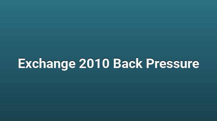 Exchange 2010 Back Pressure