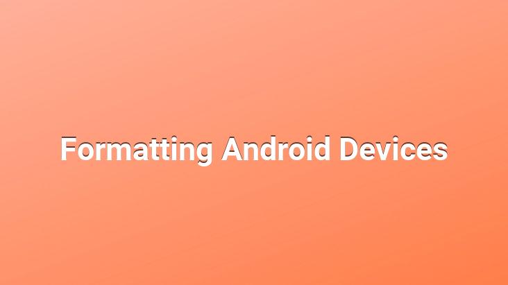 Formatting Android Devices