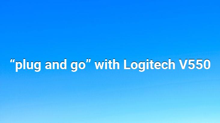 “plug and go” with Logitech V550