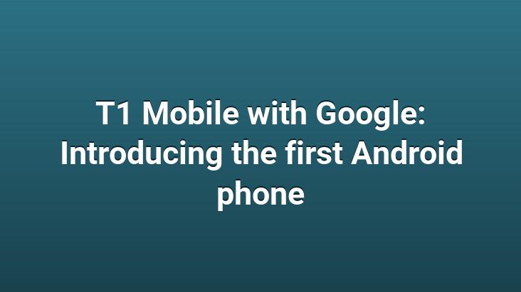 T1 Mobile with Google: Introducing the first Android phone