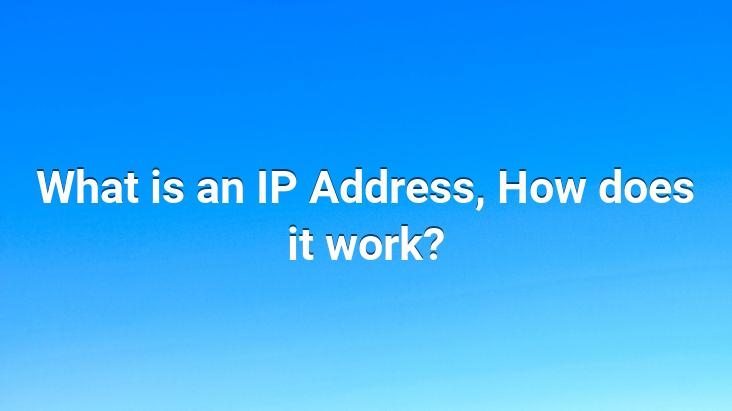 What is an IP Address, How does it work?