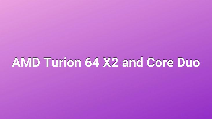 AMD Turion 64 X2 and Core Duo