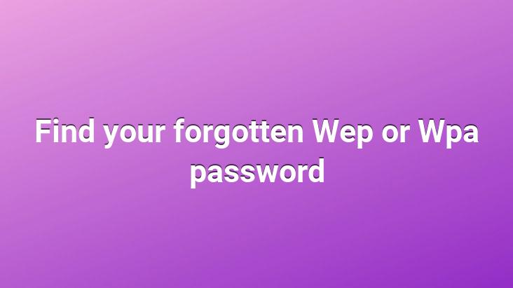 Find your forgotten Wep or Wpa password