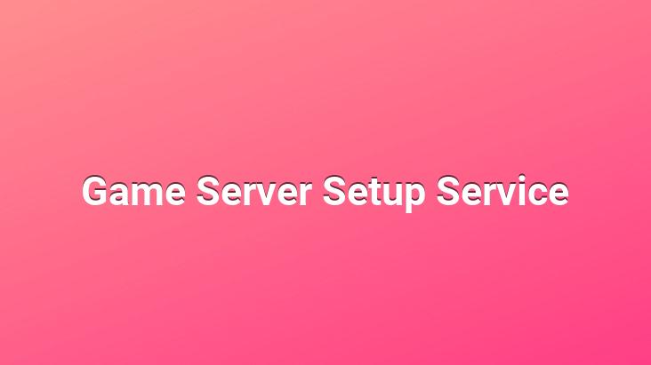 Game Server Setup Service