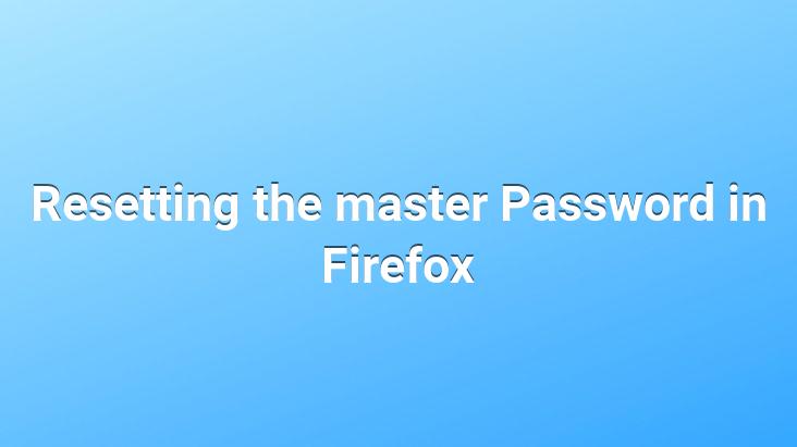 Resetting the master Password in Firefox