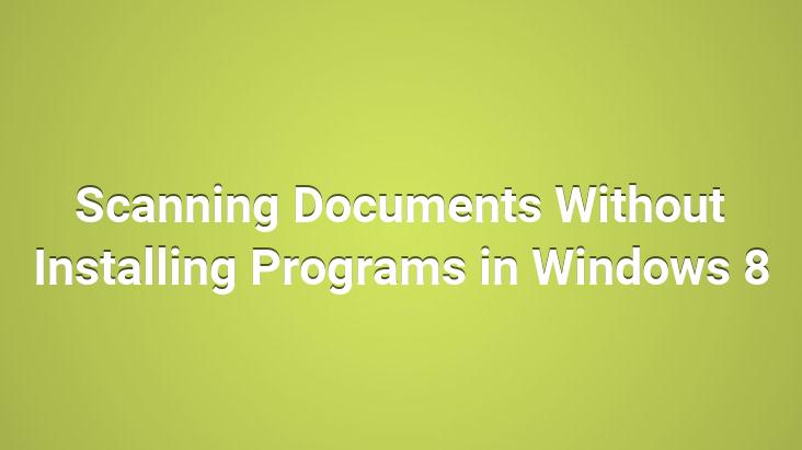 Scanning Documents Without Installing Programs in Windows 8