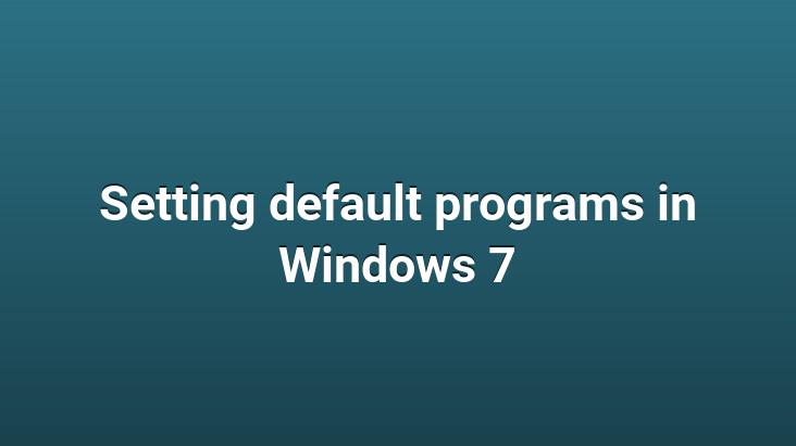 Setting default programs in Windows 7 - Best Recipes Ever