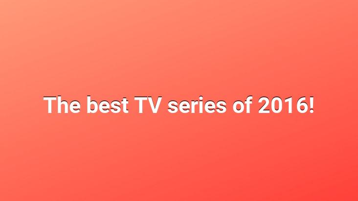 The best TV series of 2016!