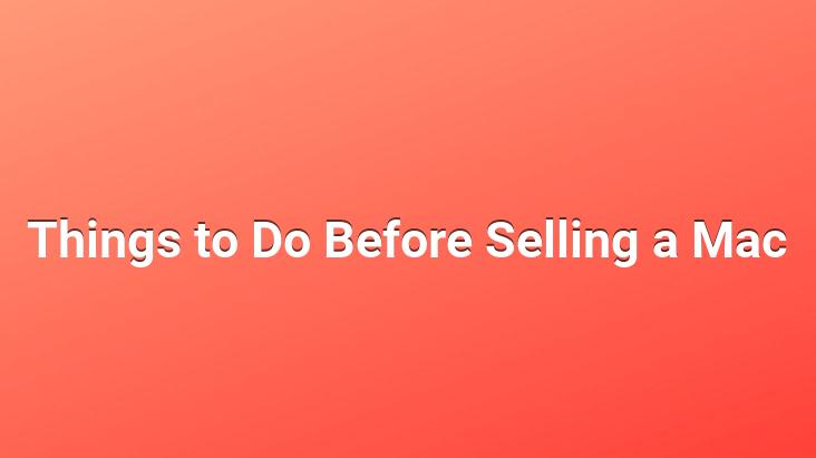 Things to Do Before Selling a Mac