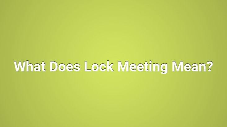 What Does Lock Meeting Mean?