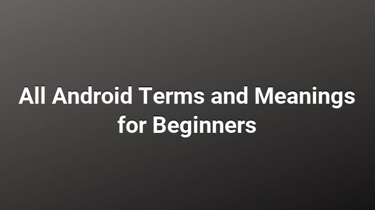 All Android Terms and Meanings for Beginners