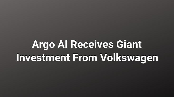 Argo AI Receives Giant Investment From Volkswagen