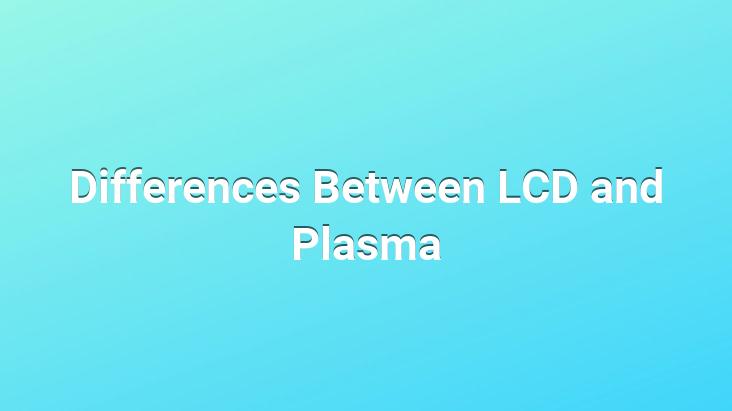 Differences Between LCD and Plasma