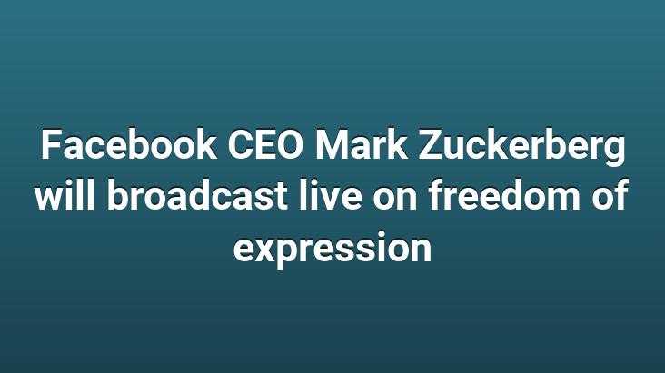 Facebook CEO Mark Zuckerberg will broadcast live on freedom of expression