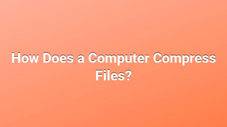 How Does a Computer Compress Files?