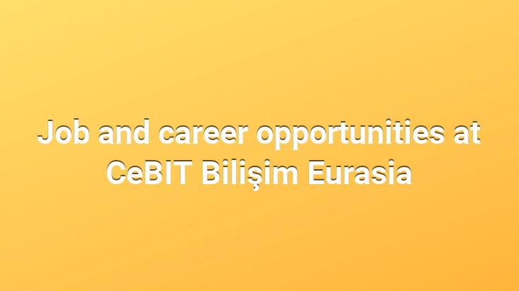 Job and career opportunities at CeBIT Bilişim Eurasia