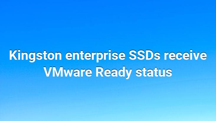 Kingston enterprise SSDs receive VMware Ready status