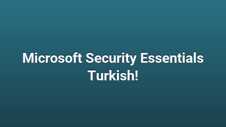 Microsoft Security Essentials Turkish!