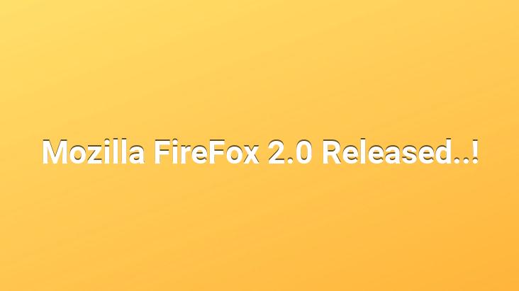 Mozilla FireFox 2.0 Released..!