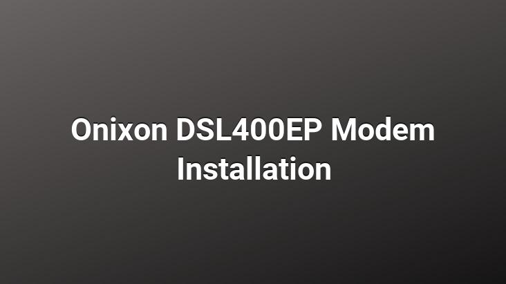 Onixon DSL400EP Modem Installation