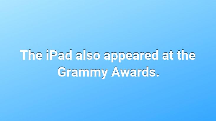 The iPad also appeared at the Grammy Awards.