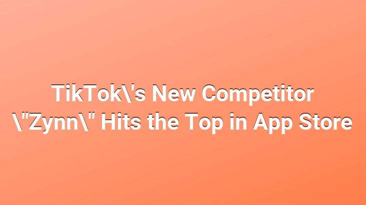 TikTok’s New Competitor “Zynn” Hits the Top in App Store