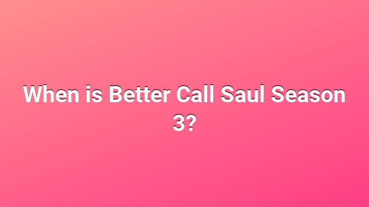 When is Better Call Saul Season 3?