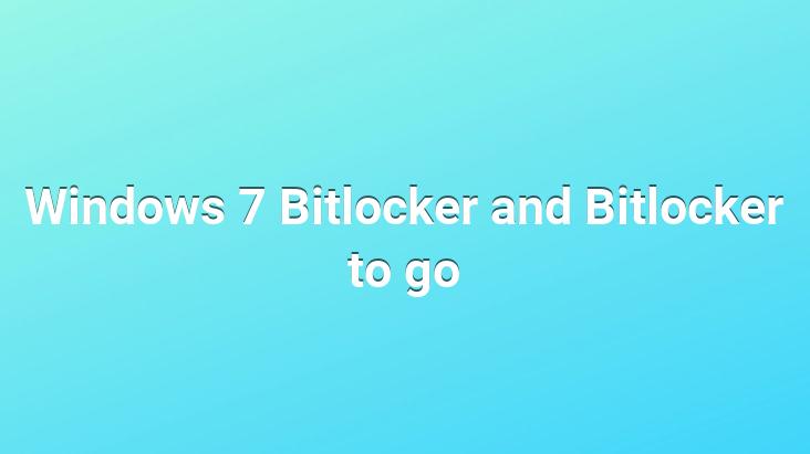 Windows 7 Bitlocker and Bitlocker to go