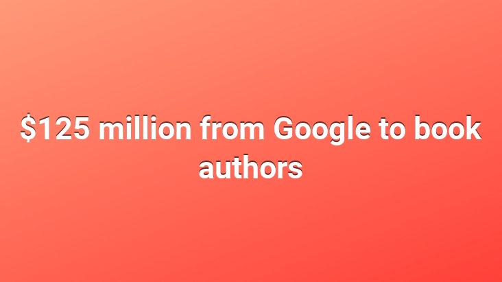 $125 million from Google to book authors