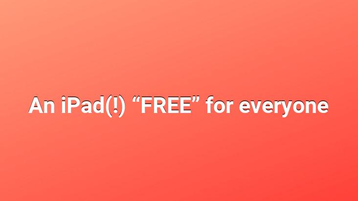 An iPad(!) “FREE” for everyone