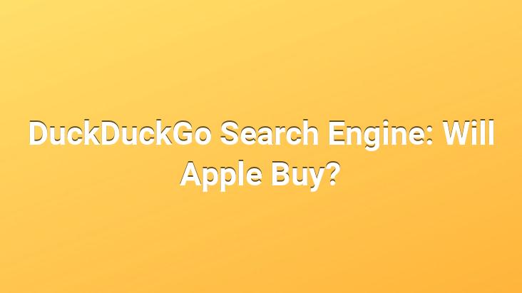 DuckDuckGo Search Engine: Will Apple Buy?