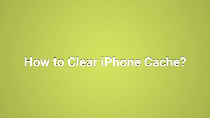 How to Clear iPhone Cache?