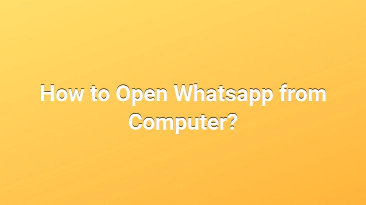 How to Open Whatsapp from Computer?