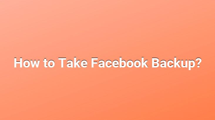 How to Take Facebook Backup?