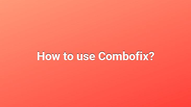 How to use Combofix?