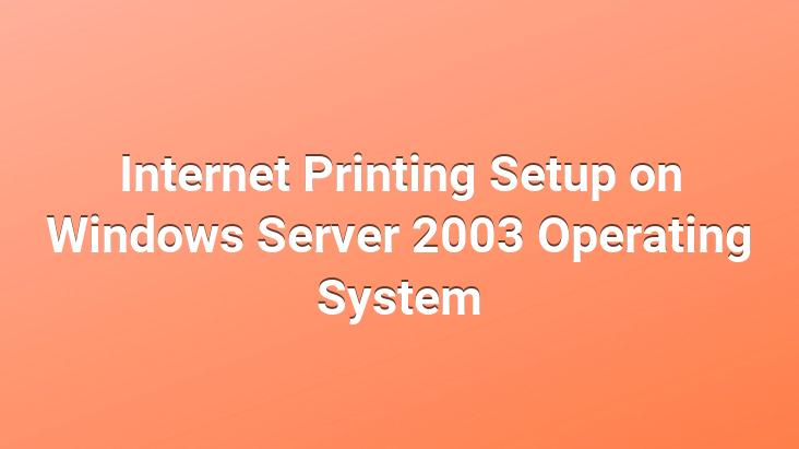 Internet Printing Setup on Windows Server 2003 Operating System