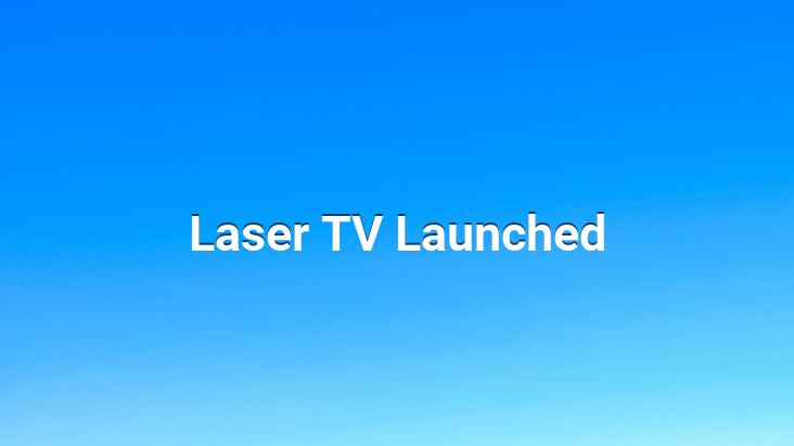 Laser TV Launched