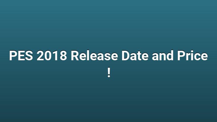 PES 2018 Release Date and Price !