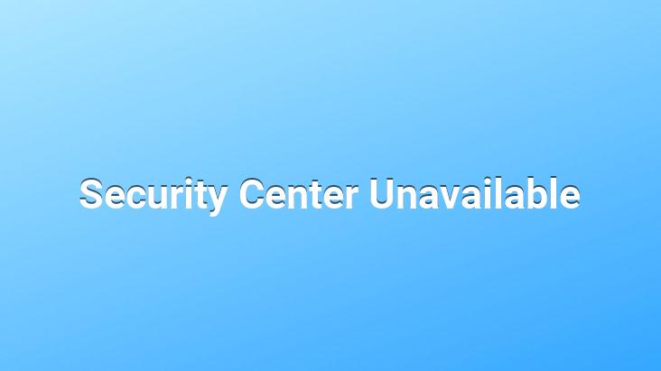 Security Center Unavailable