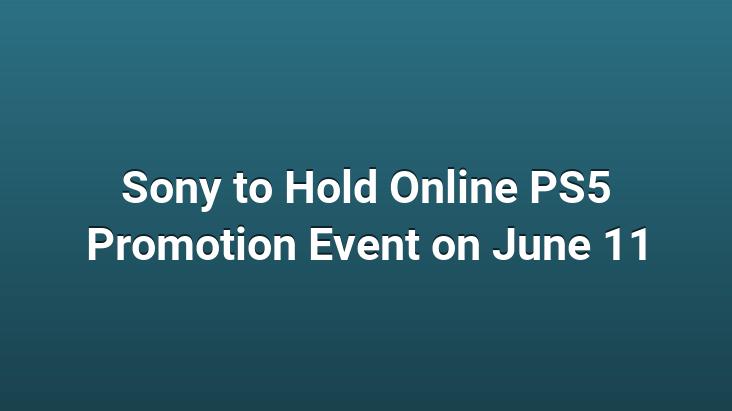 Sony to Hold Online PS5 Promotion Event on June 11