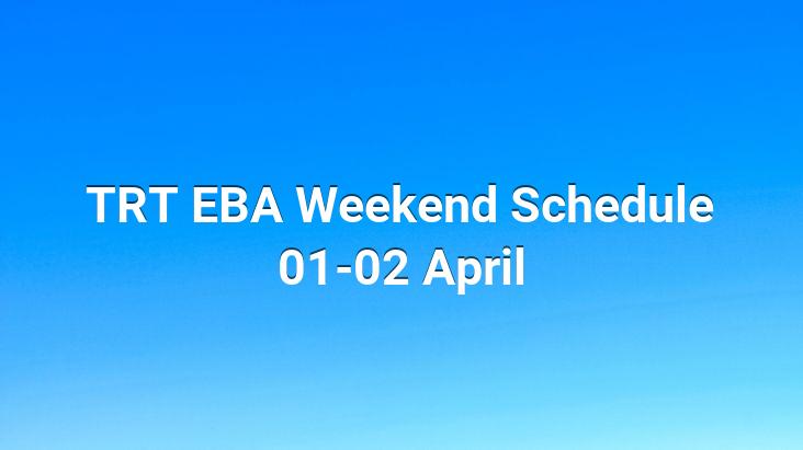 TRT EBA Weekend Schedule 01-02 April