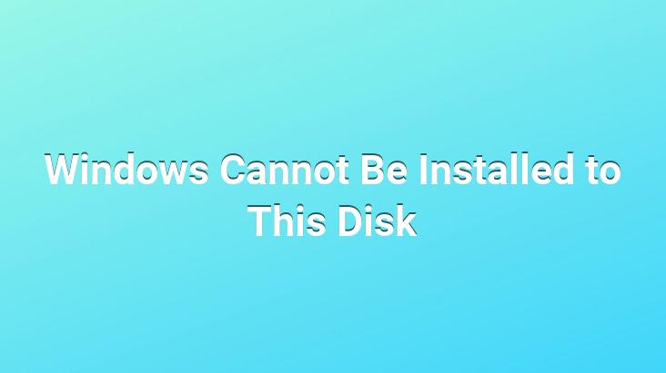 Windows Cannot Be Installed to This Disk