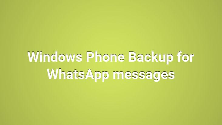 Windows Phone Backup for WhatsApp messages