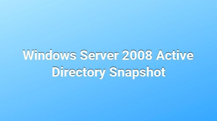 Windows Server 2008 Active Directory Snapshot