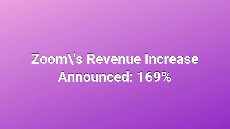 Zoom’s Revenue Increase Announced: 169%