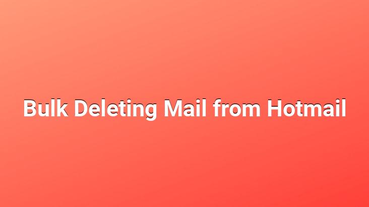 Bulk Deleting Mail from Hotmail