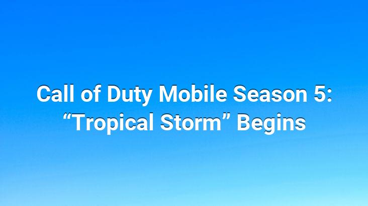 Call of Duty Mobile Season 5: “Tropical Storm” Begins