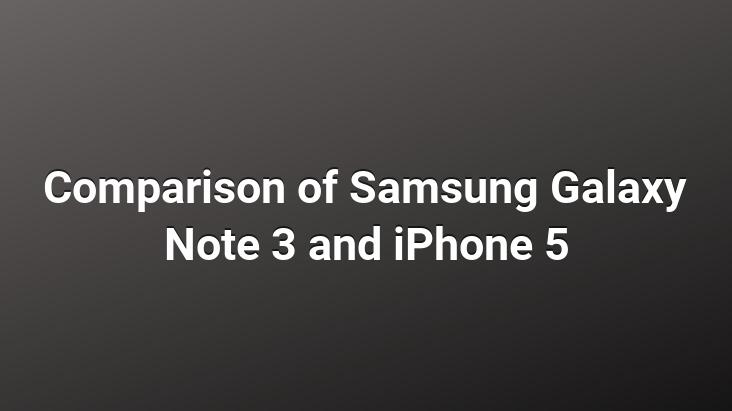 Comparison of Samsung Galaxy Note 3 and iPhone 5