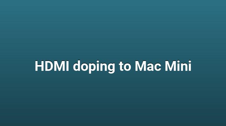 HDMI doping to Mac Mini