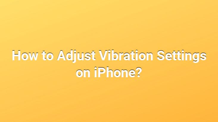 How To Adjust Vibration Settings On IPhone Best Recipes Ever